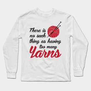 There is no such thing as having too many yarns (black) Long Sleeve T-Shirt